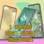 2025 के 5  Upcoming Budget-Friendly Smartphones – जानें Price, Features और Launch Dates!